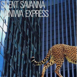 SILENT SAVANNA　NANIWA EXPRESS　ビレッジレコード